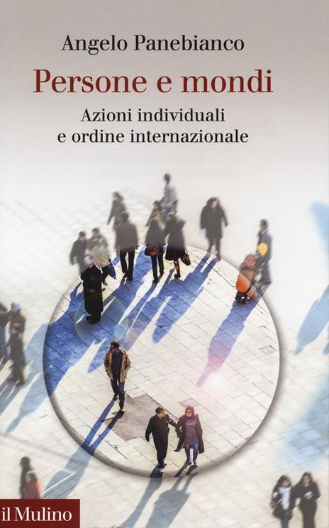Persone e mondi. Azioni individuali e ordine internazionale - Angelo Panebianco - copertina