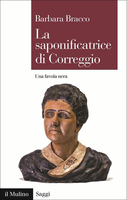 La saponificatrice di Correggio. Una favola nera - Barbara Bracco - copertina