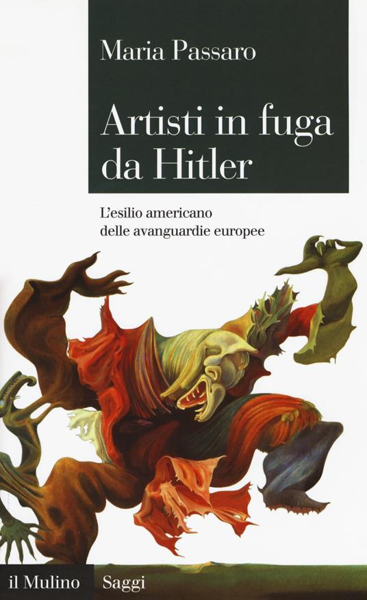 Artisti in fuga da Hitler. L'esilio americano delle avanguardie europee - Maria Passaro - copertina