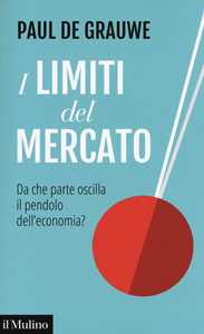 Libro I limiti del mercato. Da che parte oscilla il pendolo dell'economia? Paul De Grauwe