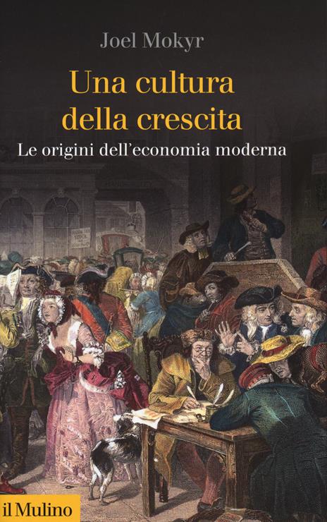 Una cultura della crescita. Le origini dell'economia moderna - Joel Mokyr - copertina