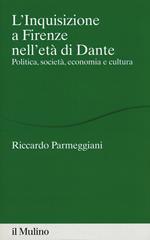 L' Inquisizione a Firenze nell'età di Dante. Politica, società, economia e cultura