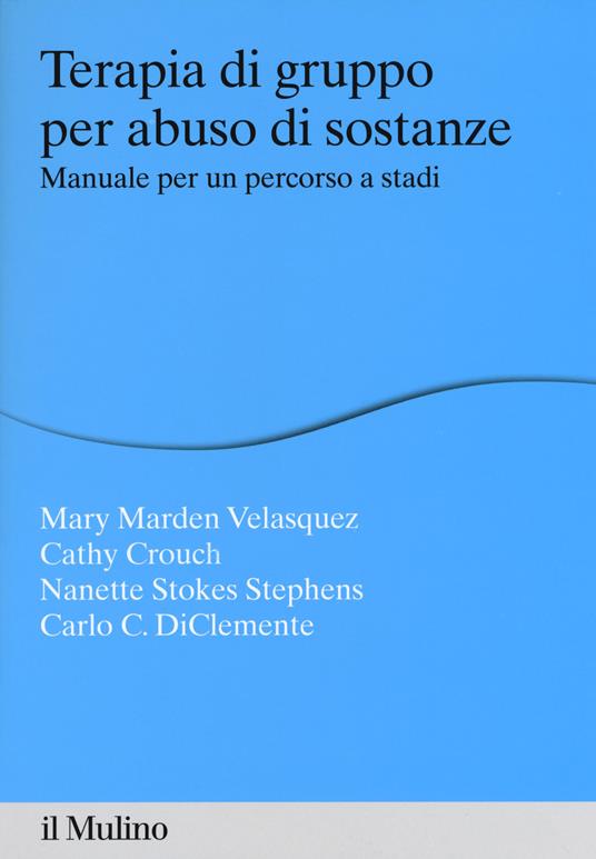 Terapia di gruppo per abuso di sostanze. Manuale per un percorso a stadi - Mary Marden Velasquez,Cathy Crouch,Nanette Stokes Stephens - copertina