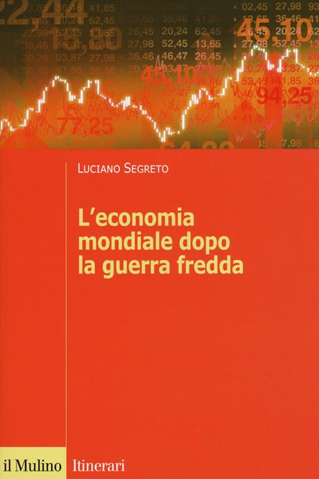 L'economia mondiale dopo la guerra fredda - Luciano Segreto - copertina