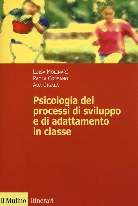 Psicologia dei processi di sviluppo e di adattamento in classe - Luisa Molinari,Paola Corsano,Ada Cigala - copertina
