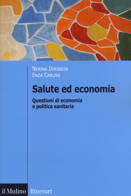 Salute ed economia. Questioni di economia e politica sanitaria - Nerina Dirindin,Enza Caruso - copertina