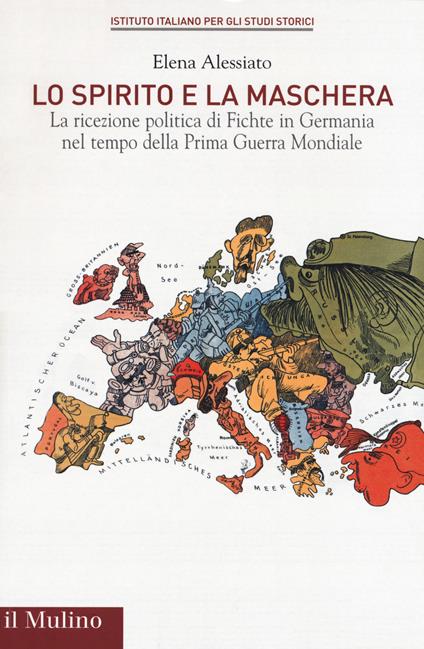 Lo spirito e la maschera. La ricezione politica di Fichte in Germania nel tempo della Prima Guerra Mondiale - Elena Alessiato - copertina