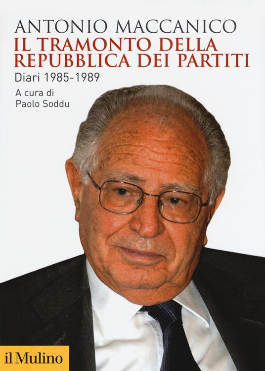 Il tramonto della repubblica dei partiti. Diari 1985-1989 - Antonio Maccanico - copertina