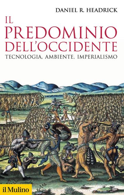 Il predominio dell'Occidente. Tecnologia, ambiente, imperialismo - Daniel R. Headrick - copertina