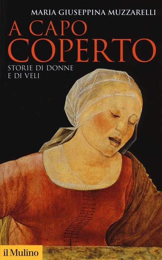 A capo coperto. Storie di donne e di veli - Maria Giuseppina Muzzarelli - copertina