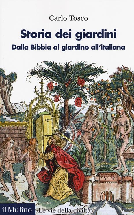 Storia dei giardini. Dalla Bibbia al giardino all'italiana - Carlo Tosco - copertina