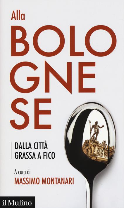 Alla bolognese. Dalla città grassa a Fico - copertina