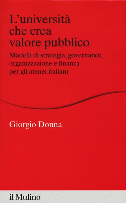 L'università che crea valore. Modelli di strategia, governance, organizzazione e finanza per gli atenei italiani - Giorgio Donna - copertina