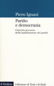 Libro Partito e democrazia. L'incerto percorso della legittimazione dei partiti Piero Ignazi