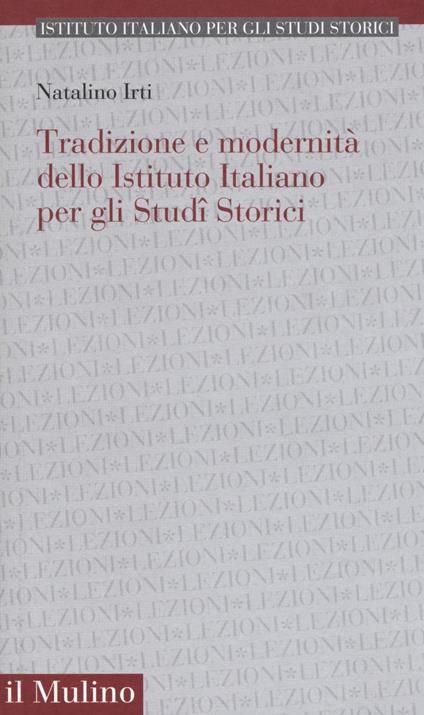 Tradizione e modernità dello Istituto Italiano per gli Studi Storici - Natalino Irti - copertina