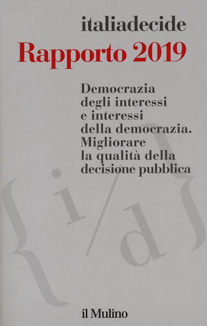 Rapporto 2019. Democrazia degli interessi e interessi della democrazia. Migliorare la qualità della decisione pubblica - copertina