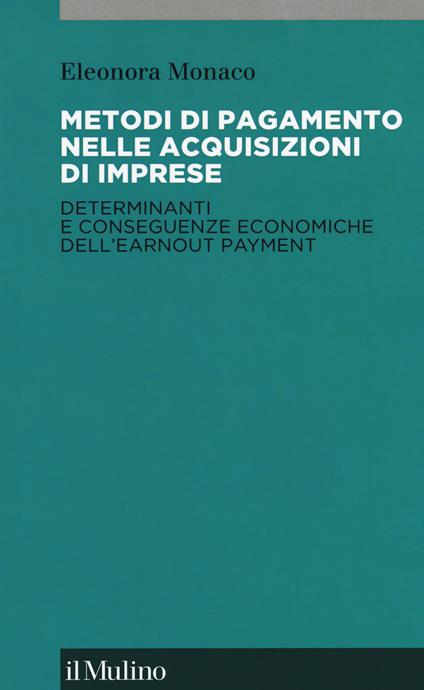 Metodi di pagamento nelle acquisizioni di imprese. Determinanti e conseguenze economiche dell'earnout payment -  Eleonora Monaco - copertina