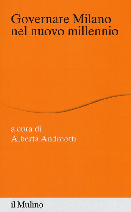 Governare Milano nel nuovo millennio - Alberta Andreotti - copertina