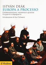 Europa a processo. Collaborazione, resistenza e giustizia fra guerra e dopoguerra