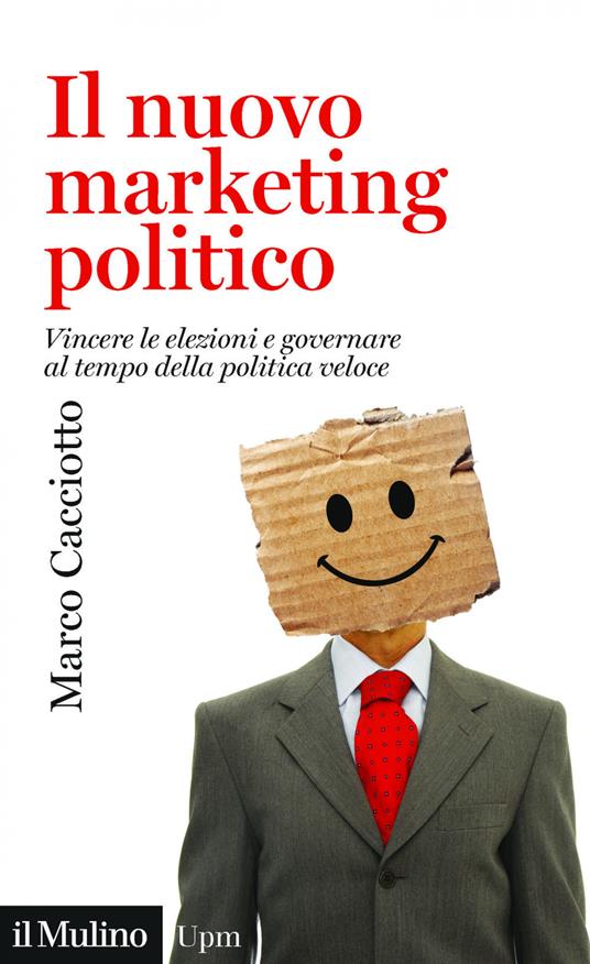 Il nuovo marketing politico. Vincere le elezioni e governare al tempo della politica veloce - Marco Cacciotto - copertina