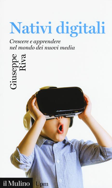 Nativi digitali. Crescere e apprendere nel mondo dei nuovi media - Giuseppe Riva - copertina