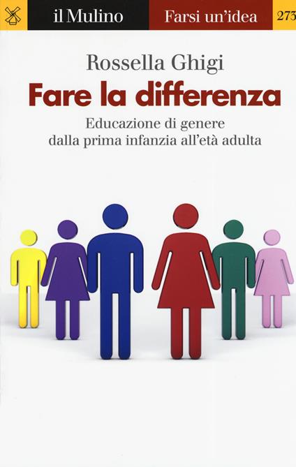 Fare la differenza. Educazione di genere dalla prima infanzia all'età adulta - Rossella Ghigi - copertina