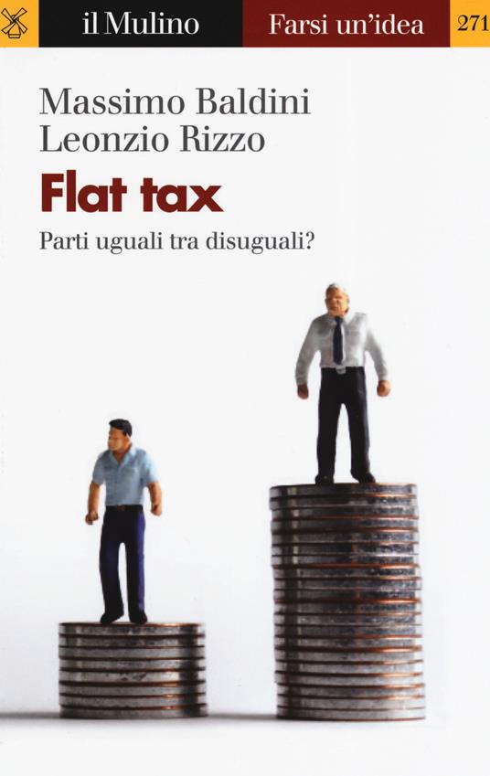 Flat tax. Parti uguali tra disuguali? - Massimo Baldini,Leonzio Rizzo - copertina