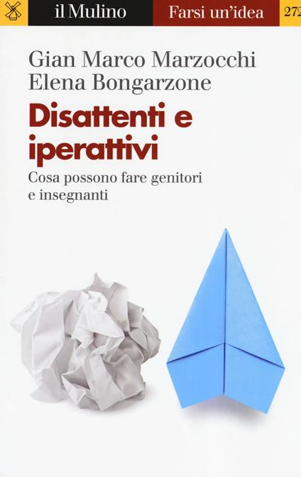 Disattenti e iperattivi. Cosa possono fare genitori e insegnanti - Gian Marco Marzocchi,Elena Bongarzone - copertina