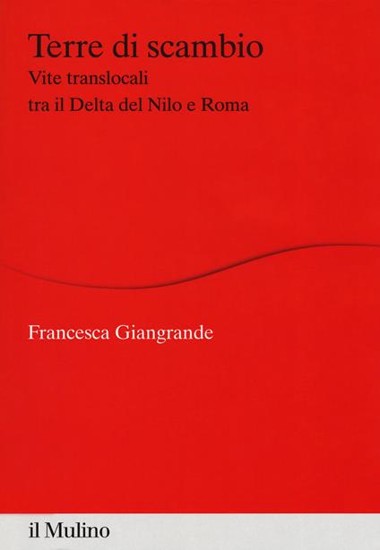 Terre di scambio. Vite translocali tra il Delta del Nilo e Roma - Francesca Giangrande - copertina