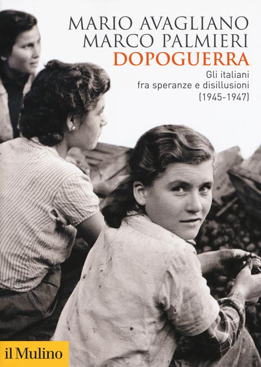 Dopoguerra. Gli italiani fra speranze e disillusioni (1945-1947) - Mario Avagliano,Marco Palmieri - copertina