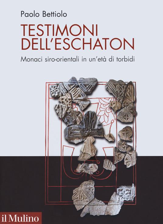 Testimoni dell'eschaton. Monaci siro-orientali in un’età di torbidi - Paolo Bettiolo - copertina