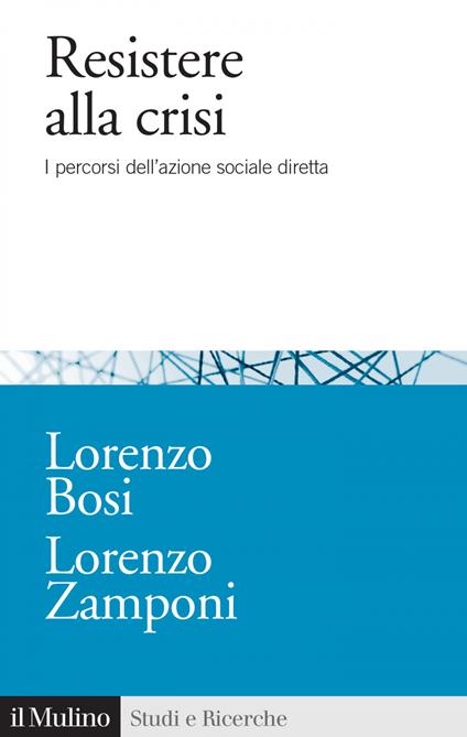 Resistere alla crisi. I percorsi dell'azione sociale diretta - Lorenzo Bosi,Lorenzo Zamponi - copertina
