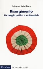 Risorgimento. Un viaggio politico e sentimentale