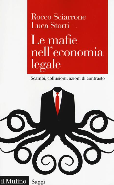 Le mafie nell'economia legale. Scambi, collusioni, azioni di contrasto - Rocco Sciarrone,Luca Storti - copertina