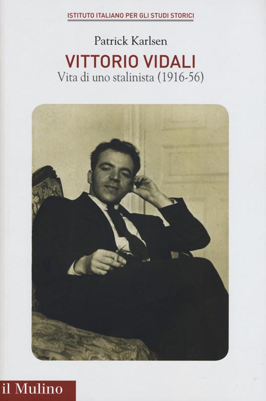 Vittorio Vidali. Vita di uno stalinista (1916-1956) - Patrick Karlsen - copertina