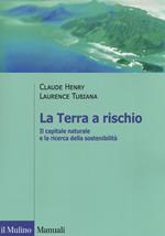 La Terra a rischio. Il capitale naturale e la ricerca della sostenibilità