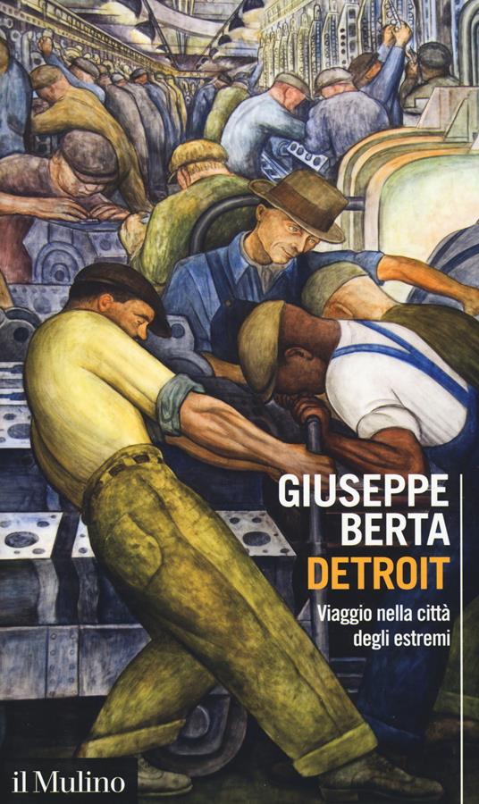 Detroit. Viaggio nella città degli estremi - Giuseppe Berta - copertina