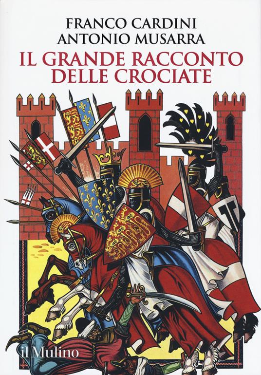Il grande racconto delle crociate - Franco Cardini,Antonio Musarra - copertina