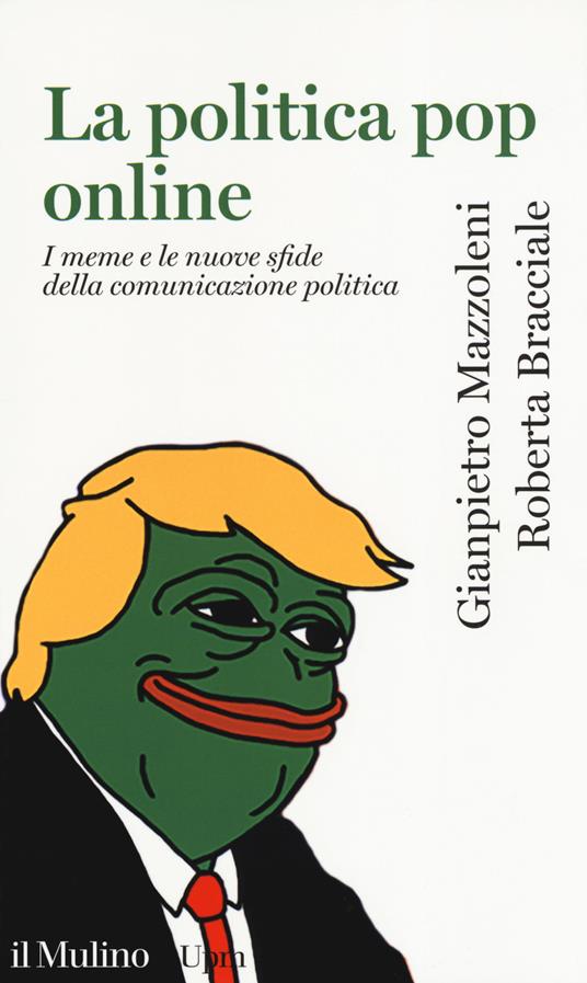 La politica pop online. I meme e le nuove sfide della comunicazione politica - Giampietro Mazzoleni,Roberta Bracciale - copertina