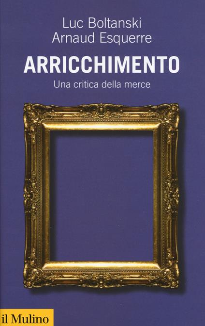 Arricchimento. Una critica della merce - Luc Boltanski,Arnaud Esquerre - copertina