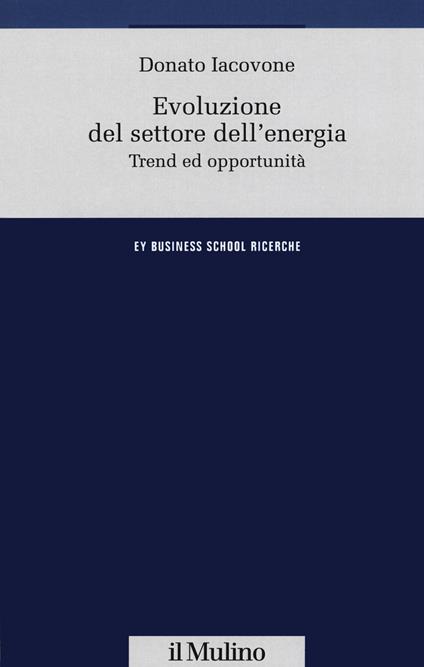 Evoluzione del settore dell'energia. Trend e opportunità - Donato Iacovone - copertina