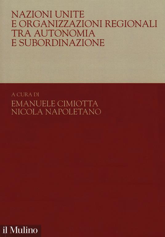 Nazioni Unite e organizzazioni regionali tra autonomia e subordinazione - copertina
