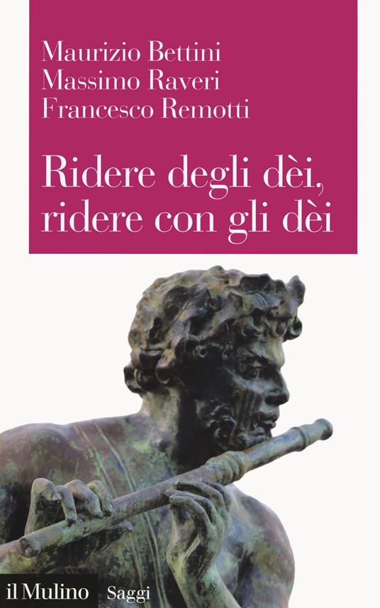 Ridere degli dèi, ridere con gli dèi. L'umorismo teologico - Maurizio Bettini,Massimo Raveri,Francesco Remotti - copertina