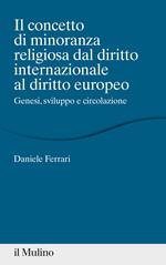 Il concetto di minoranza religiosa dal diritto internazionale al diritto europeo. Genesi, sviluppo e circolazione