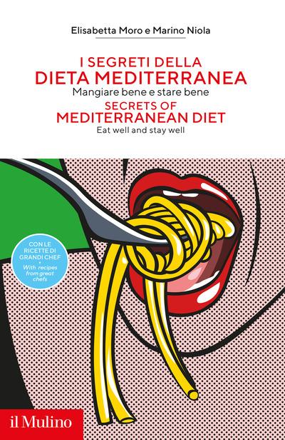 I segreti della dieta mediterranea. Mangiare bene e stare bene - Marino Niola,Elisabetta Moro - copertina