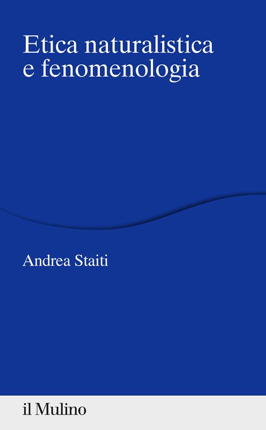 Etica naturalistica e fenomenologia - Andrea Staiti - copertina