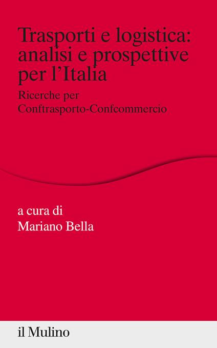 Trasporti e logistica: analisi e prospettive per l'Italia. Ricerche per Conftrasporto-Confcommercio - copertina