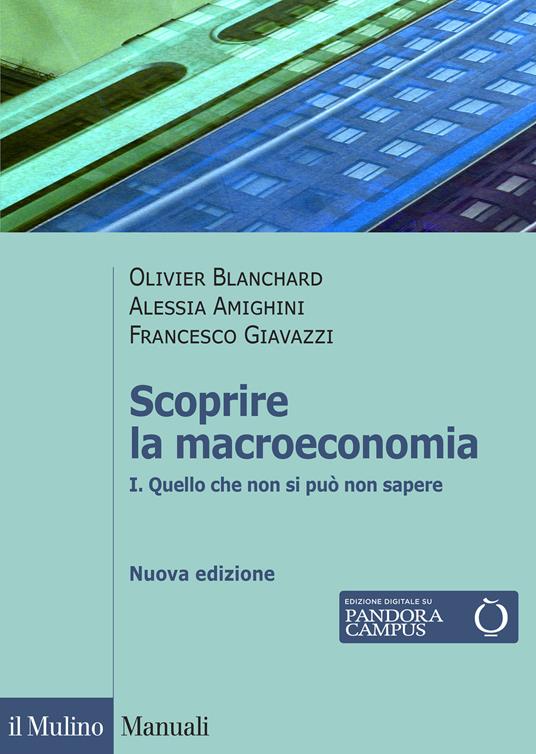 Scoprire la macroeconomia. Vol. 1: Quello che non si può non sapere - Olivier Blanchard,Francesco Giavazzi,Alessia Amighini - copertina