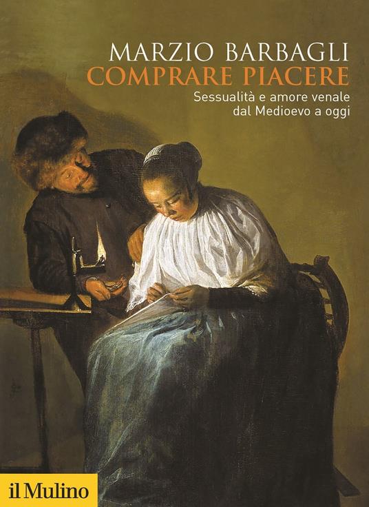 Comprare piacere. Sessualità e amore venale dal Medioevo a oggi - Marzio Barbagli - copertina