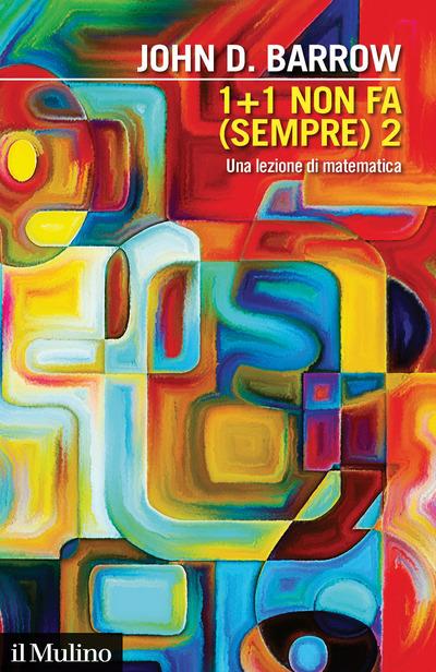 1+1 non fa (sempre) 2. Una lezione di matematica - John D. Barrow - copertina